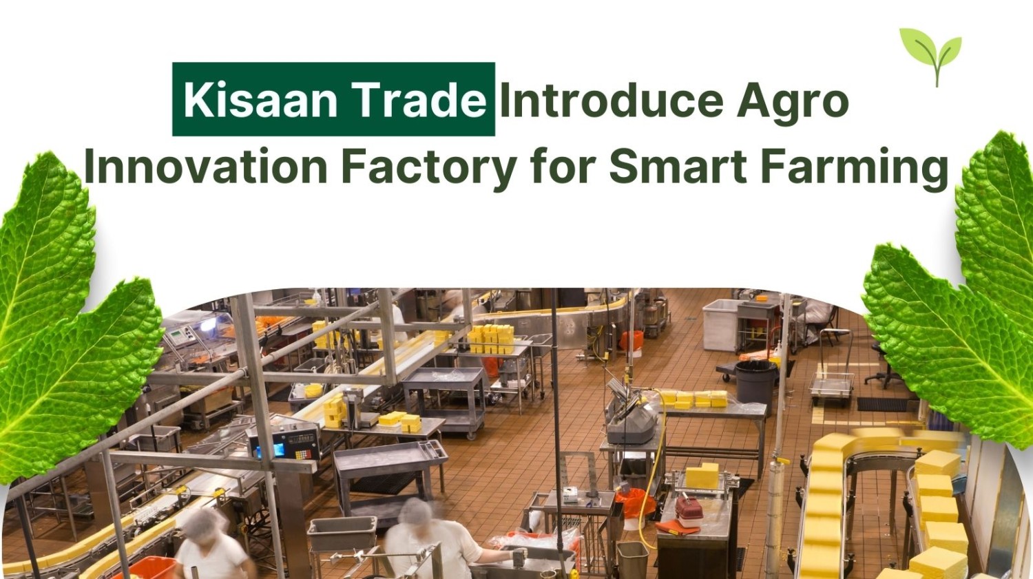 Kisaan Trade Introduce Agro Innovation Factory For Smart Farming Kisaan Trade Introduce Agro Innovation Factory For Smart Farming