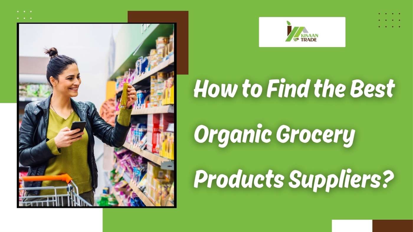 How to Find the Best Organic Grocery Products Suppliers? How to Find the Best Organic Grocery Products Suppliers?
