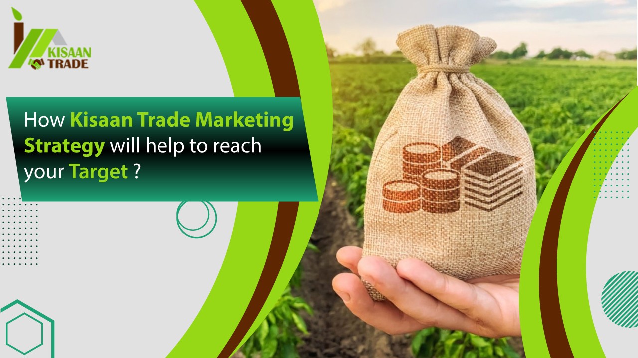 How kisaan trade marketing strategy will help to reach your taregt?