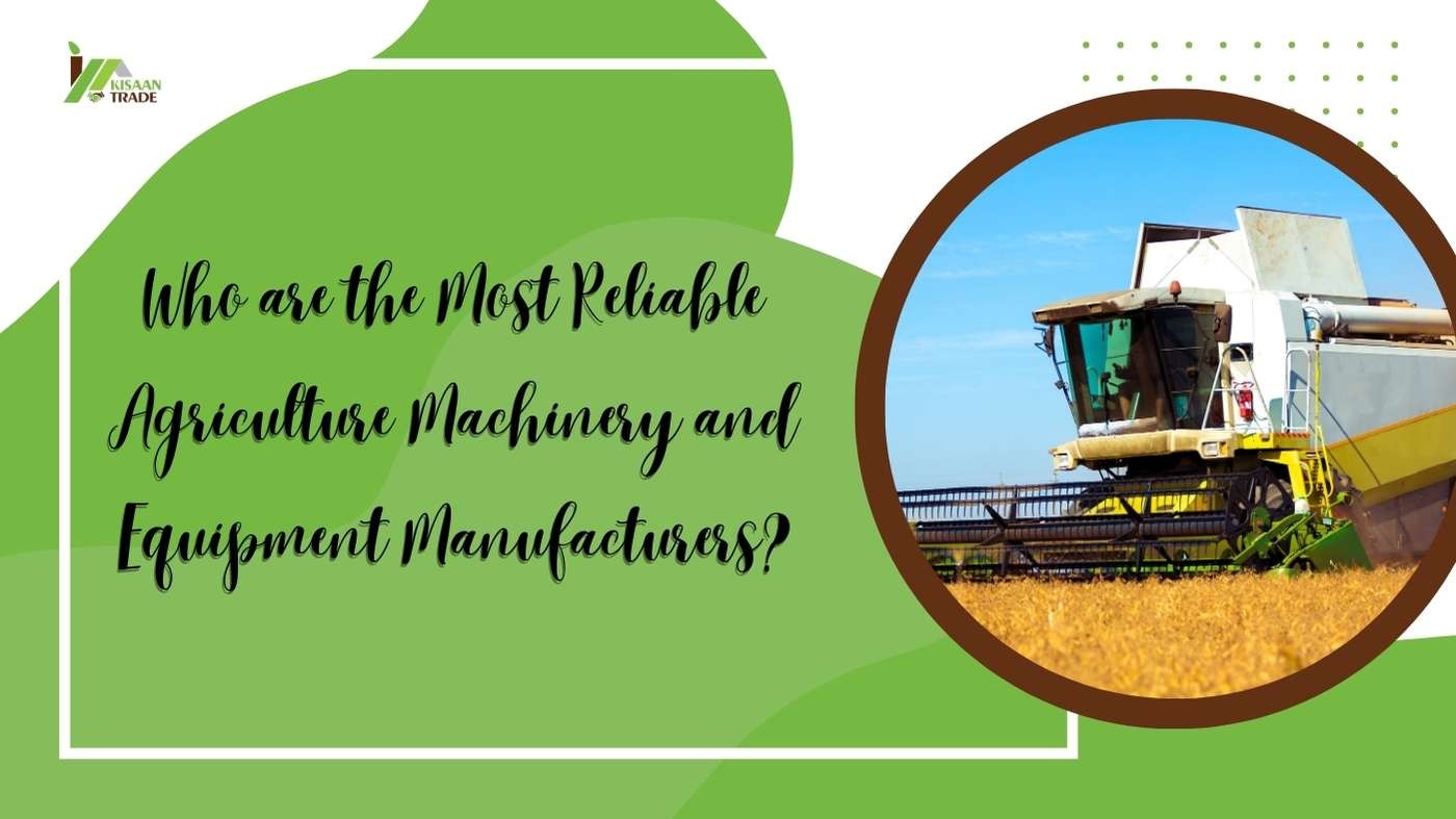 Who are the Most Reliable Agriculture Machinery and Equipment Manufacturers? Who are the Most Reliable Agriculture Machinery and Equipment Manufacturers?